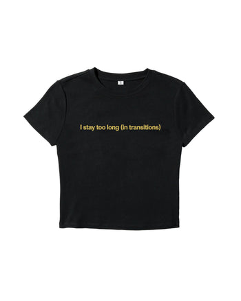 I Stay Too Long Baby Tee