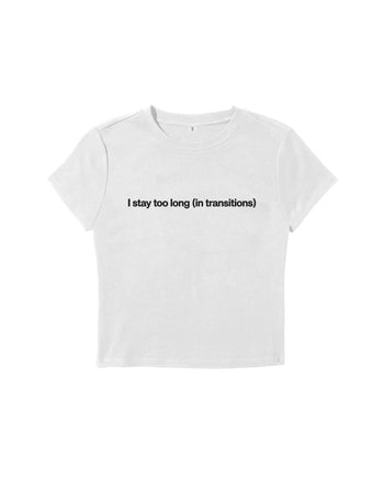 I Stay Too Long Baby Tee