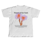 Flowers of Our Souls Tee