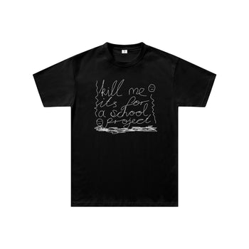 Kill Me it's for a School Project Regular Fit Tişört