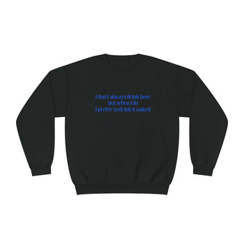 I Don't Always Drink Beer Sweatshirt