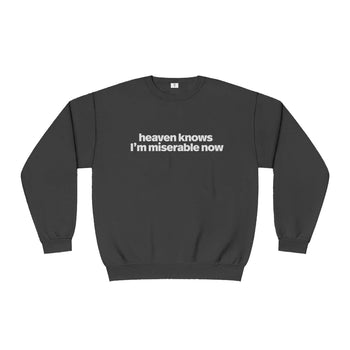 Heaven Knows I'm Miserable Now Sweatshirt