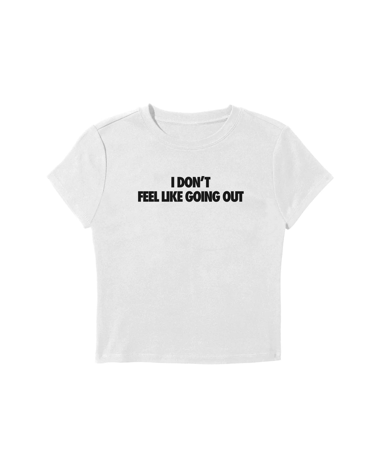 I Don't Feel Like Going Out Baby Tee