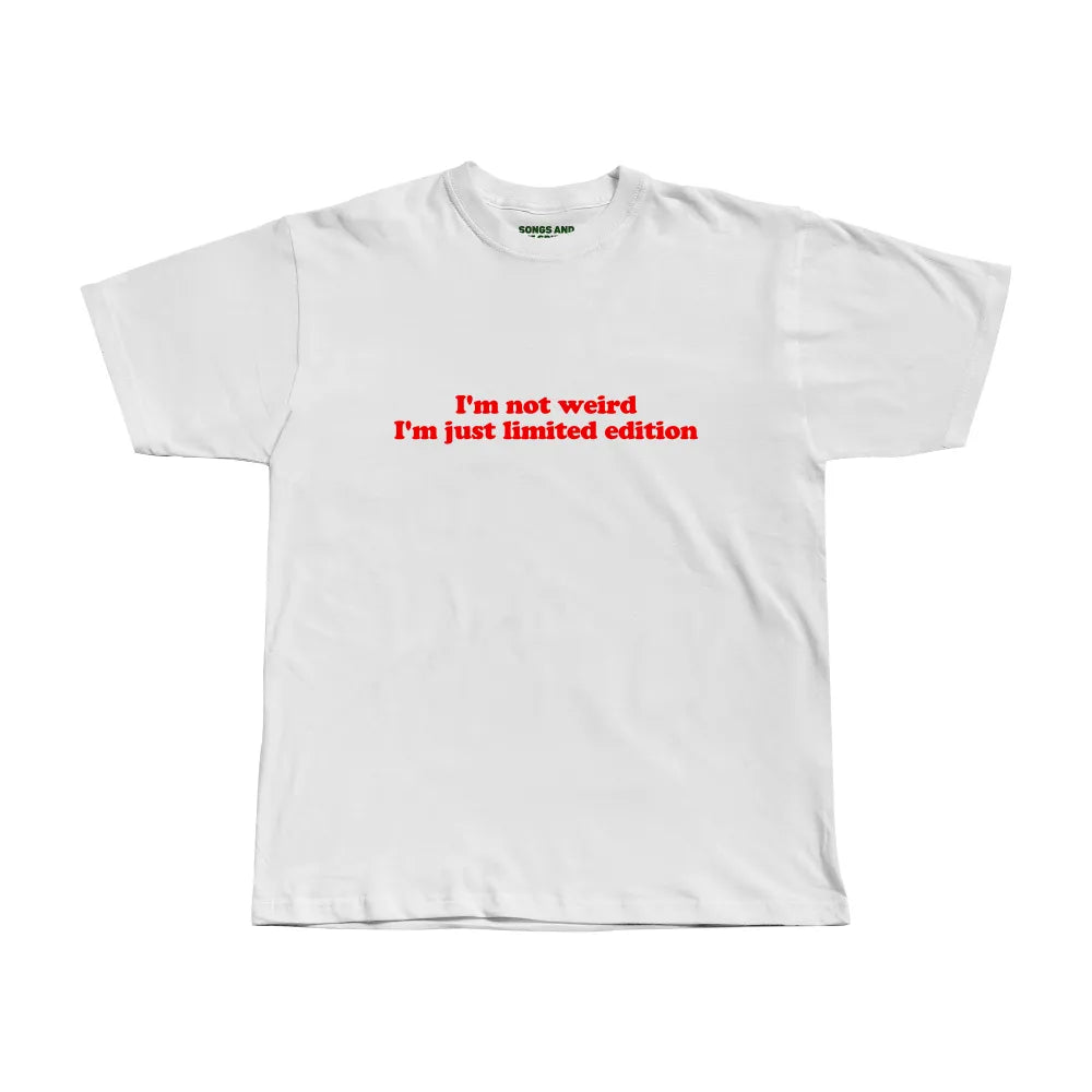 I'm Not Weird I'm Just Limited Edition Tee