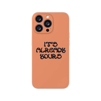 It's Already Yours Phone Case 