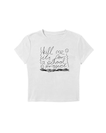 Kill Me It's For a School Project Baby Tee