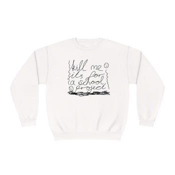 Kill Me Sweatshirt