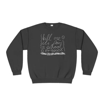 Kill Me Sweatshirt