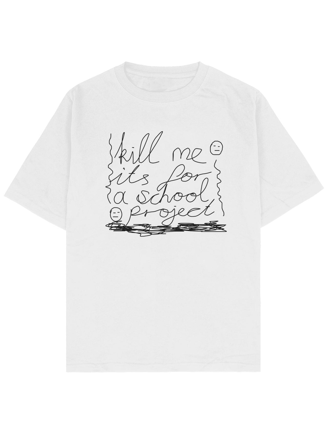 Kill Me It's For a School Project Oversize Tee