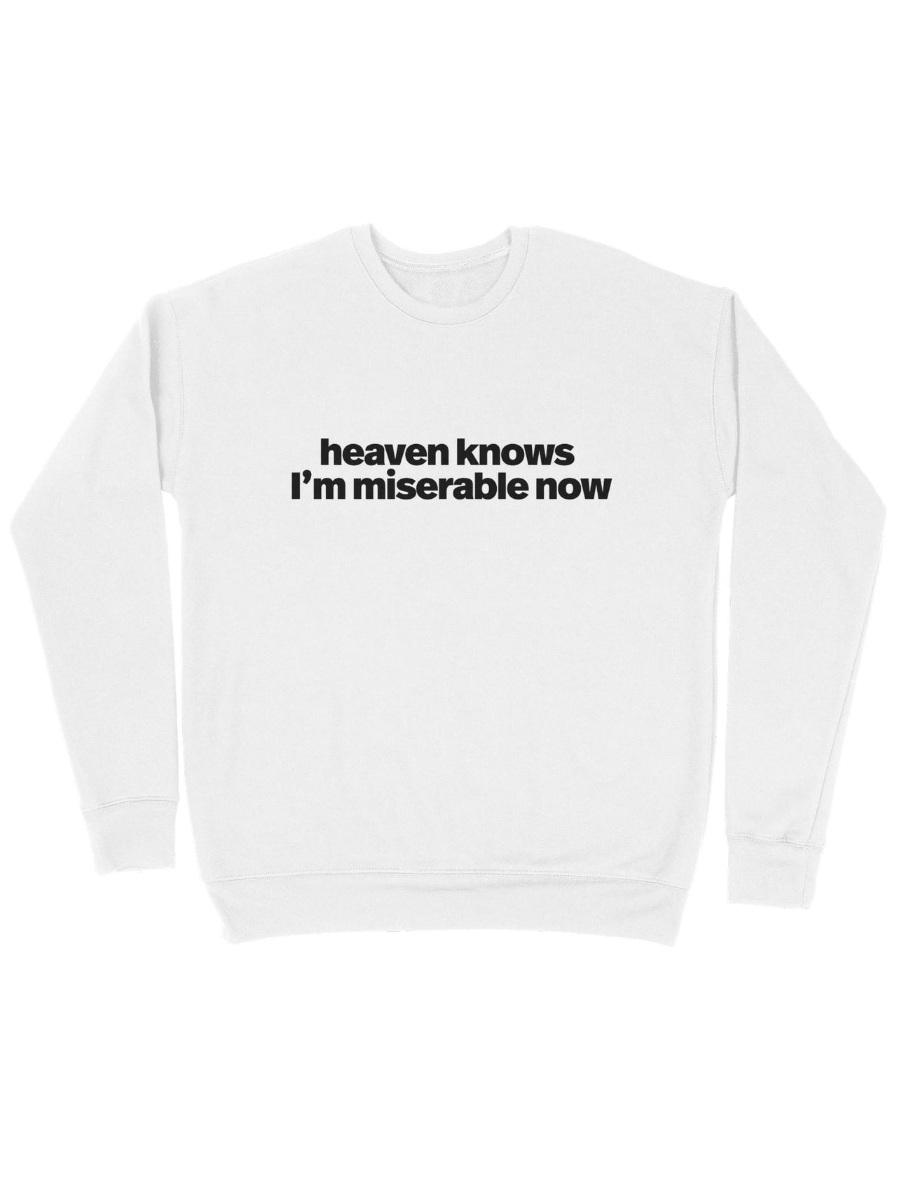 Heaven Knows I'm Miserable Now Sweatshirt