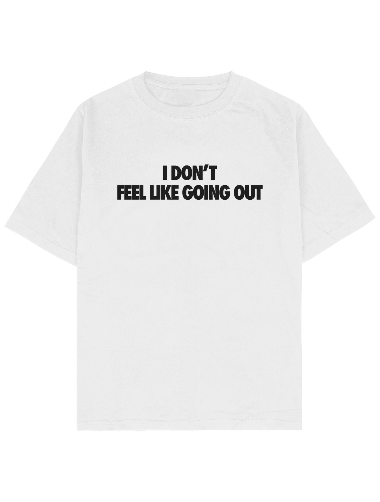I Don't Feel Like Going Out Oversize Tee