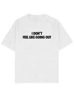 I Don't Feel Like Going Out Oversize Tee