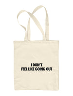 I Don't Feel Like Going Out Cloth Bag