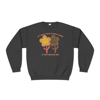 Turn it into a Joke Sweatshirt