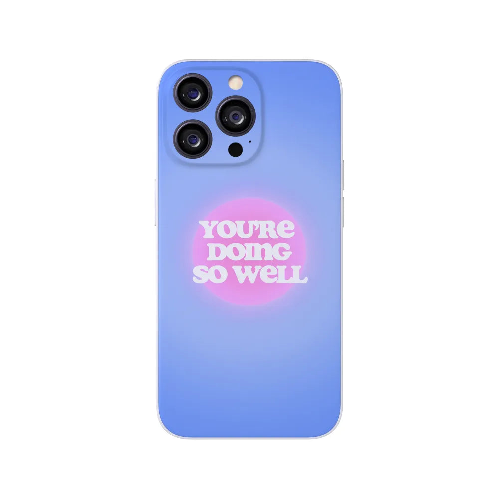 You're Doing So Well Phone Case 