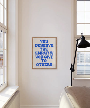 You Deserve The Empathy Poster