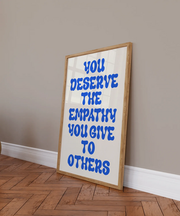 You Deserve The Empathy Poster