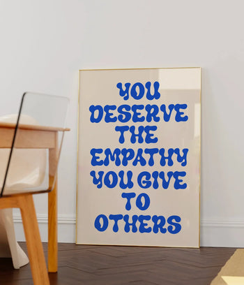 You Deserve The Empathy Poster