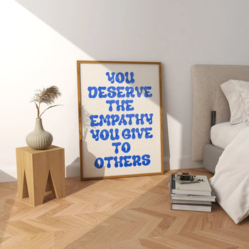 You Deserve The Empathy Poster