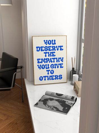 You Deserve The Empathy Poster