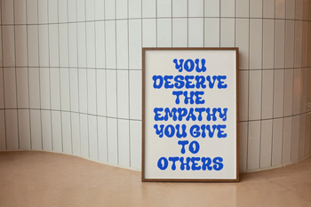 You Deserve The Empathy Poster